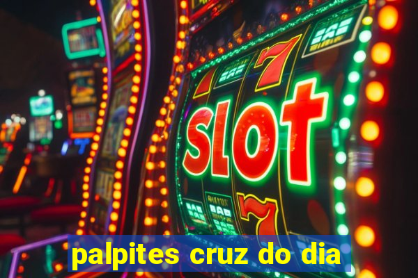 palpites cruz do dia